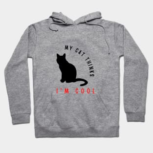 My cat thinks I'm cool funny design Hoodie